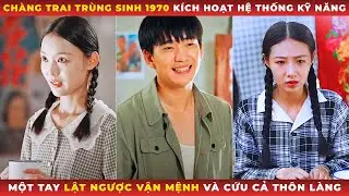 Ch&agrave;ng Trai Tr&ugrave;ng Sinh Về Năm 1970, Sở Hữu Hệ Thống B&aacute; Đạo Cứu Cả L&agrave;ng Tho&aacute;t Nạn V&agrave; C&aacute;i Kết Kh&oacute; Tin