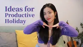 6 productive things to do during uni holidays | advice from your big sis