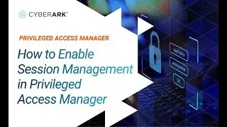 How to Enable Session Management in Privileged Access Manage | CyberArk
