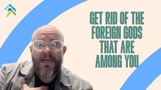 Get rid of the foreign gods that are among you