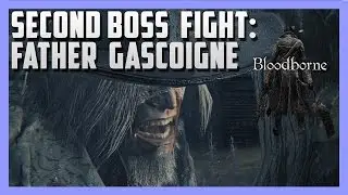 Bloodborne - Second Boss Fight : Father Gascoigne