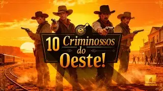 Os 10 Criminosos Mais Temidos do Velho Oeste