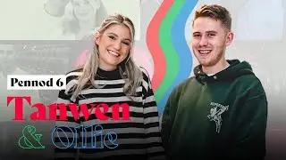 Tanwen & Ollie Pennod 6 | Cyfres Realiti Newydd | New Reality Show