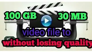 How to compress 100GB videos to 30MB!!!!!