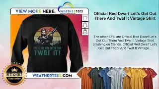 Official Red Dwarf Let&rsquo;s Get Out There And Twat It Vintage Shirt