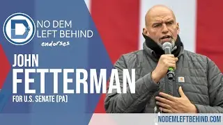 No Dem Left Behind Endorses John Fetterman for U.S. Senate (PA)