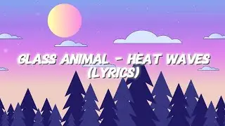 GLASS ANIMALS - HEAT WAVES(LYRICS)