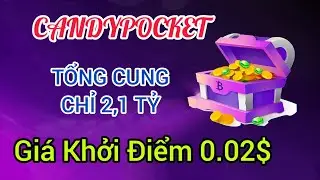CANDYPOCKET TỔNG CUNG CHỈ 2,1 TỶ, GI&Aacute; KHỞI ĐIỂM 0.02$/ HIỆN TẠI CHỈ 5 QUỐC GIA ĐƯỢC KHAI TH&Aacute;C