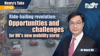 Henry's Take EP42 | Ride-hailing revolution: Opportunities and challenges for HK's new mobility norm