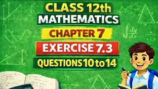 Class 12 Maths Chapter 7 Exercise 7.3| Questions 10 to 14 | NCERT Solutions | Integrals Step by Step