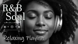 【R&B Soul】Relaxing Chill Playlist &ndash; Smooth Vocals & Deep Grooves