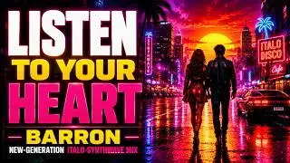 LISTEN TO YOUR HEART | Barron (New-Generation Italo-Synthwave Mix)
