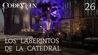 CODE VEIN - Capitulo 26 - Los Laberintos De La Catedral