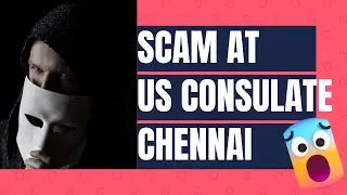 UNBELIEVABLE SCAM AT U.S CONSULATE CHENNAI