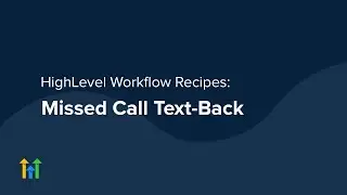HighLevel Workflow Recipes - Missed Call Text-Back
