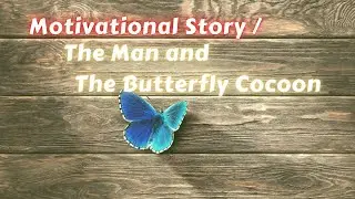Motivational Story &ndash; The Man and The Butterfly Cocoon | Why we need Struggle | Motivation Story #3