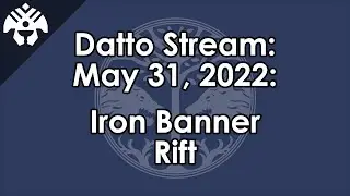 Datto Stream: Iron Banner Rift - May 31, 2022