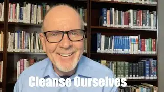 16 - 2 Corinthians 7:1-7  Cleanse Ourselves