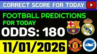 TODAY CORRECT SCORE PREDICTIONS 11/01/2026/FOOTBALL PREDICTIONS TODAY/SOCCER BETTING TIPS/SURE WIN
