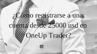 C&oacute;mo registrarse a una cuenta desde 25000 usd en OneUp Trader