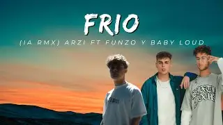 FRIO (IA RMX) Arzi ft Funzo y Baby Loud