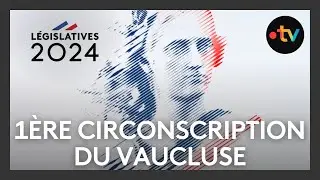 Législatives 2024 : Le débat dans la 1ère circonscription du Vaucluse