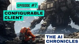 AI Chronicles #7: Configurable Client