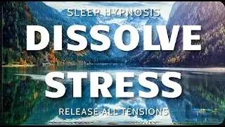 Sleep Hypnosis for Stress Relief - Dissolve All Tensions for Cleansing, Healing Sleep