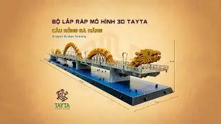 Hướng Dẫn Lắp Ghép Cầu Rồng Đà Nẵng | Bộ Lắp Ráp | TAYTA