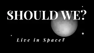 Should We Colonize Other Planets?  Is it our Destiny or Delusion?