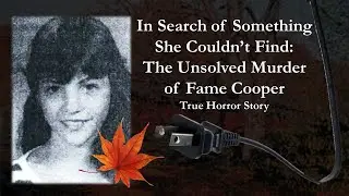 In Search of Something She Couldn't Find: The Unsolved Murder of Fame Cooper | True Horror Story