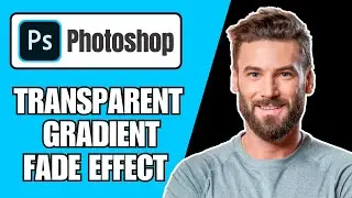 How To Create Image Gradient Transparent Fade Effect In Photoshop (Quick Guide)