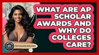 What Are AP Scholar Awards And Why Do Colleges Care? - The College Explorer