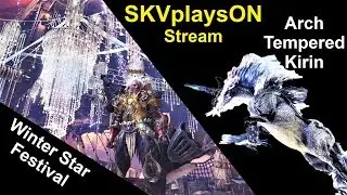 SKVplaysON - MHW - Winter Star Fest & Arch-Tempered Kirin, Stream, PC [English] Game Play