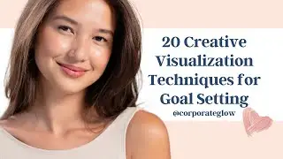 20 Creative Visualization Techniques for Goal Setting