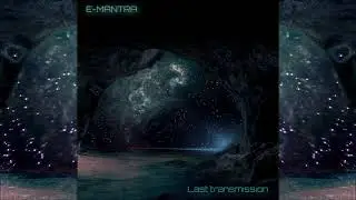 E-Mantra - Last Transmission (Ambient) [Full Album]