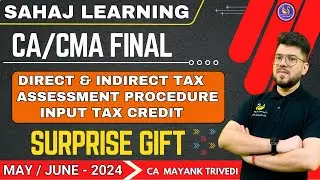 Surprise Gift May/June 2024 Sahaj Batch CA/CMA Final DT & IDT Input Tax Credit, Assessment Procedure