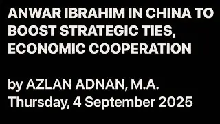 ANWAR IBRAHIM IN CHINA TO BOOST STRATEGIC TIES, ECONOMIC COOPERATION
