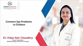 Common Eye Problems in Children | Dr. Vidya Nair Chaudhry | Aakash Healthcare #aakashhealthcare