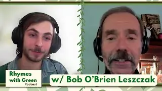 Rhymes with Green Podcast w/ Bob O'Brien Leszczak