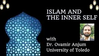 Islam and the Inner Self with Dr. Ovamir Anjum