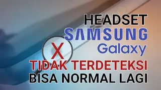 Cara Mengatasi Headset Tidak Terdeteksi di HP Samsung