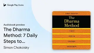 The Dharma Method: 7 Daily Steps to Spiritual&hellip; by Simon Chokoisky &middot; Audiobook preview