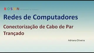 Curso de Redes - Vídeo 17 -  Cabo Par Trançado - Parte 3 - Conectorização