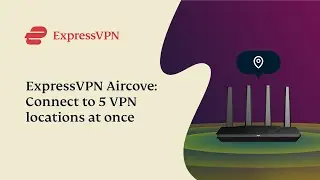 ExpressVPN Aircove: Connect to 5 VPN locations at once