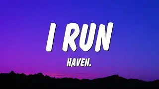 HAVEN. - I Run (Lyrics) 