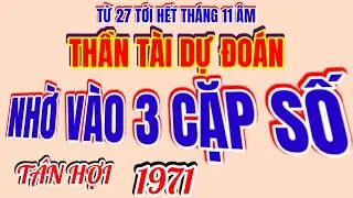 Từ ngày 27 tới hết tháng 11 âm. Thần Tài dự đoán 3 cặp số cho ! TÂN HỢI 1971 ! Không hề thiếu tiền!
