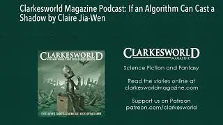 Clarkesworld Magazine Podcast: If an Algorithm Can Cast a Shadow by Claire Jia-Wen