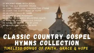 Classic Country Gospel Hymns Collection | Timeless Songs of Faith, Grace & Hope