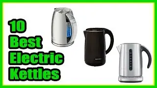 10 Best Electric Kettles 2018 | Top 10 Electric Kettles Reviews #ElectricKettles